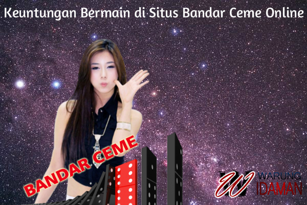 Keuntungan Bermain di Situs Bandar Ceme Online