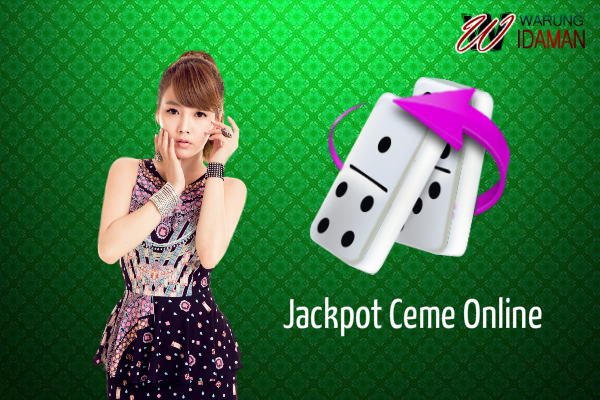 Cara Mudah Mendapatkan Untung Besar Dari Jackpot Ceme Online