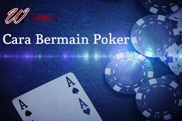 Panduan Cara Bermain Poker dan Urutan Hadiah Jackpot Poker