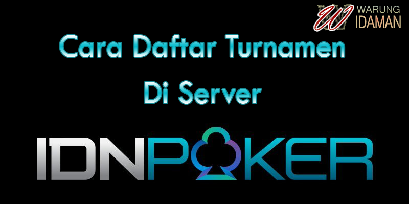Cara Daftar Turnamen Di Server IDNPoker