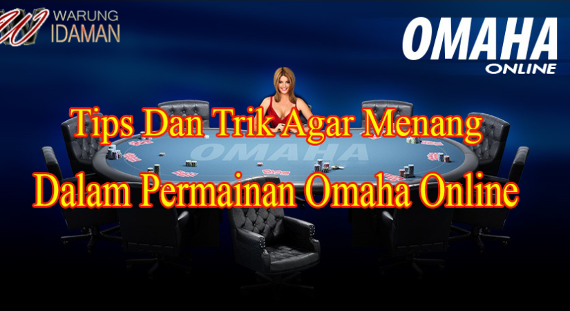 Tips Dan Trik Agar Menang Dalam Permainan Omaha Online