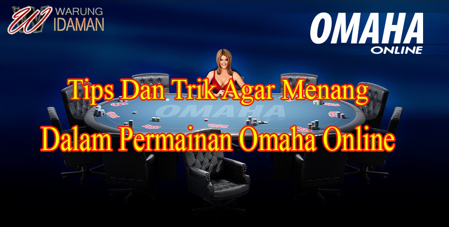 Tips Dan Trik Agar Menang Dalam Permainan Omaha Online