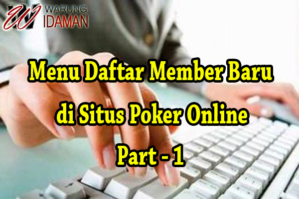 Menu Daftar Member Baru di Situs Poker Online - Part 1