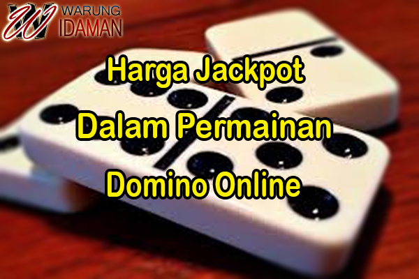 Harga Jackpot Dalam Permainan Domino Online