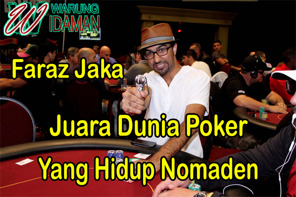 Faraz Jaka Juara Dunia Poker Yang Hidup Nomaden