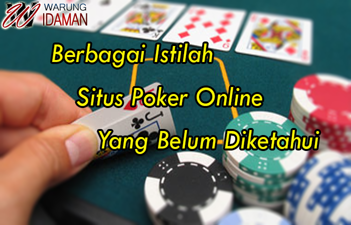Berbagai Istilah Situs Poker Online Yang Belum Diketahui