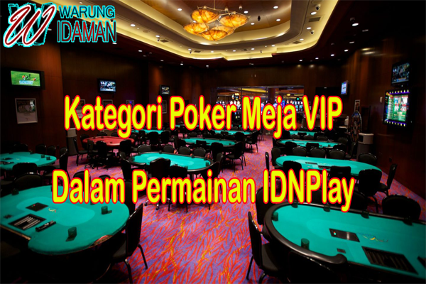 Kategori Poker Meja VIP Dalam Permainan IDNPlay