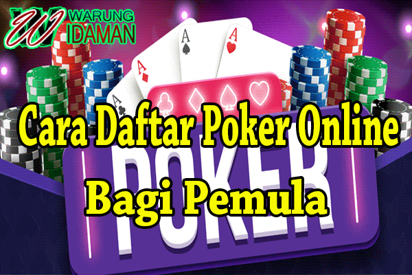 Cara Daftar Poker Online Bagi Pemula