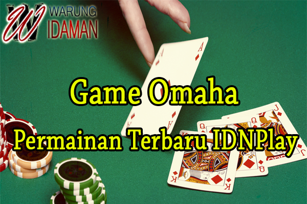 Game Omaha Permainan Terbaru IDNPlay