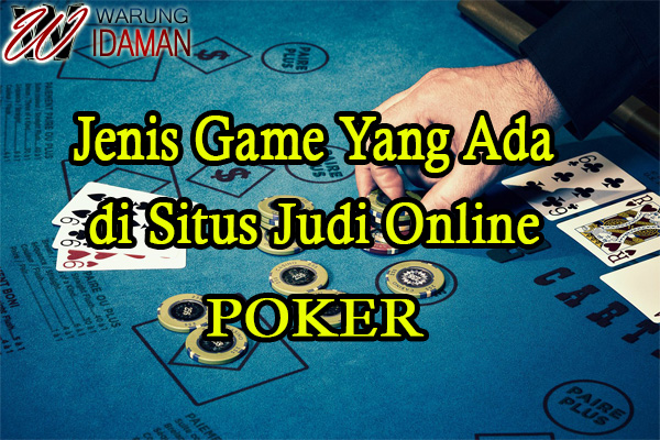 Jenis Game Yang Ada Di Situs Judi Online - Poker